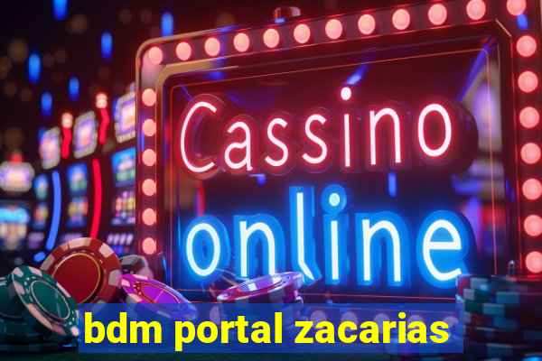 bdm portal zacarias