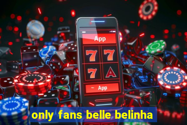 only fans belle belinha