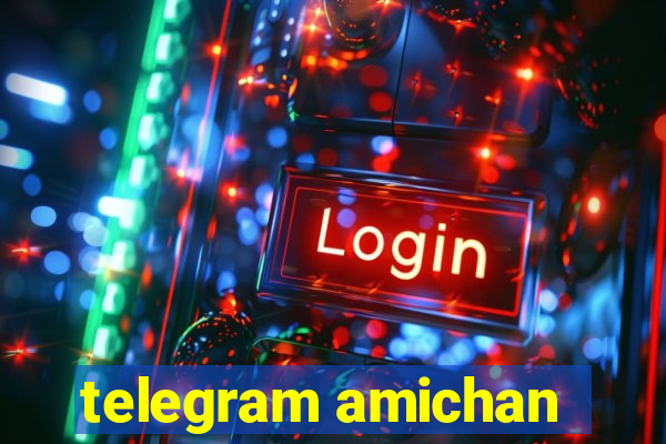 telegram amichan