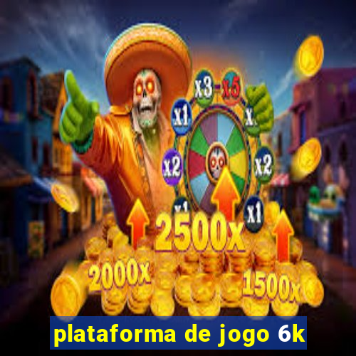 plataforma de jogo 6k