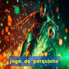 jogo do porquinho de ganhar dinheiro