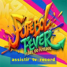 assistir tv record ao vivo