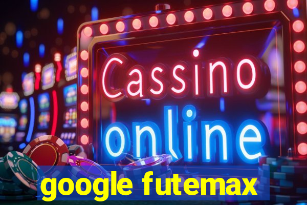 google futemax