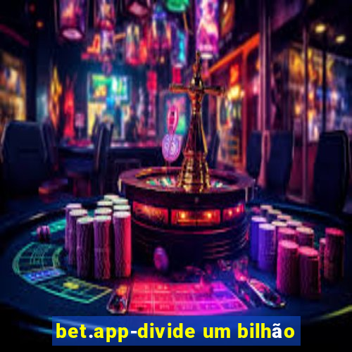 bet.app-divide um bilhão