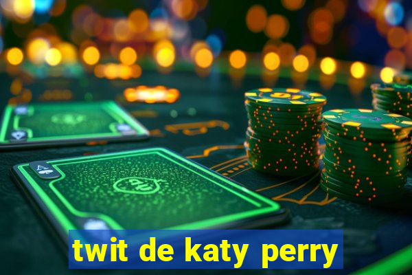 twit de katy perry