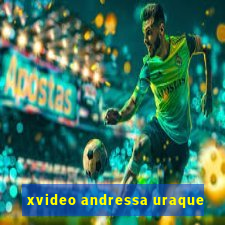 xvideo andressa uraque