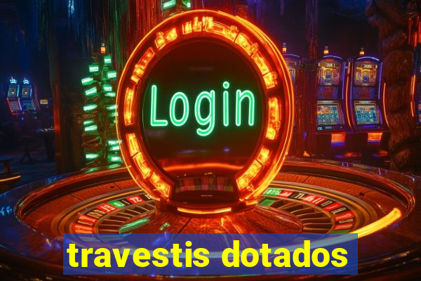 travestis dotados