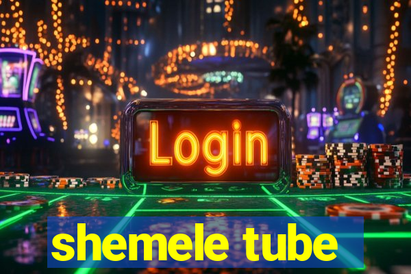 shemele tube