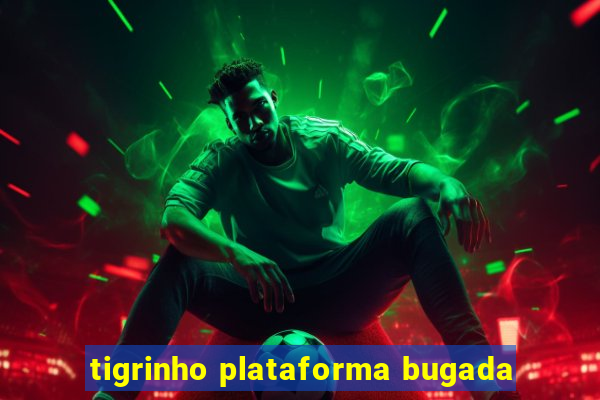 tigrinho plataforma bugada