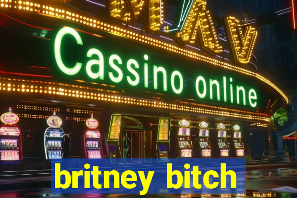 britney bitch