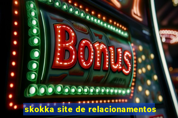 skokka site de relacionamentos