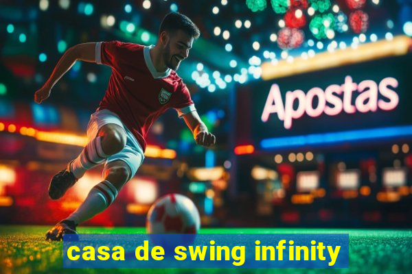 casa de swing infinity