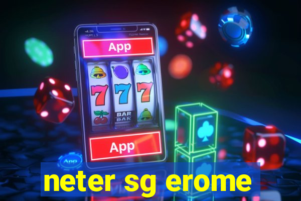 neter sg erome