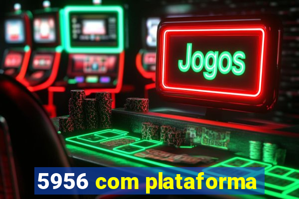 5956 com plataforma