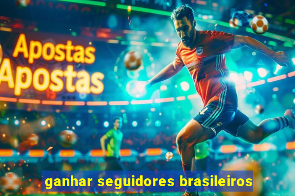 ganhar seguidores brasileiros