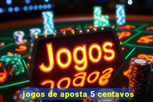 jogos de aposta 5 centavos