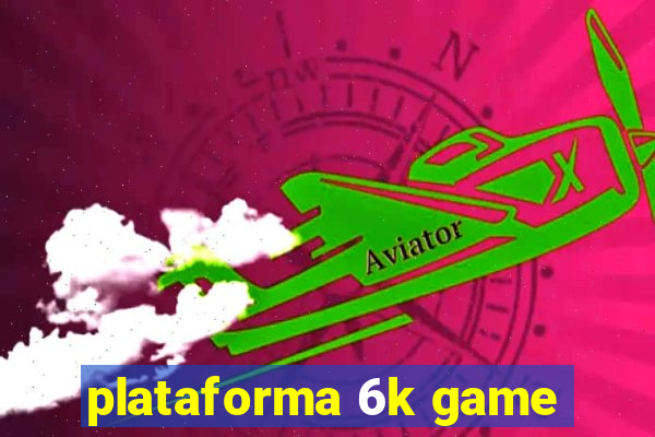 plataforma 6k game