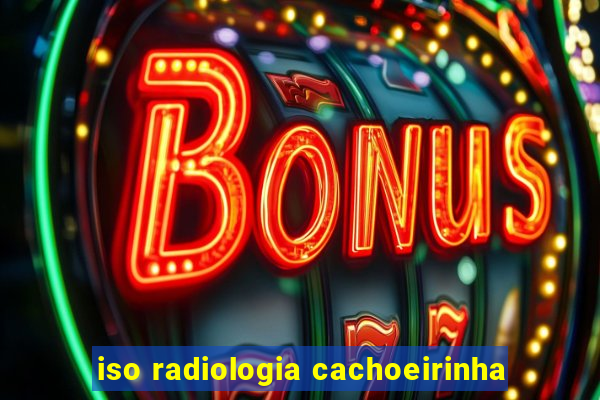 iso radiologia cachoeirinha