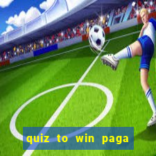 quiz to win paga mesmo quiz money paga mesmo