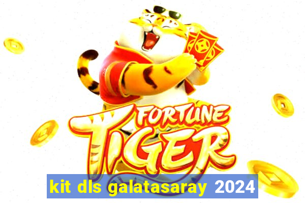 kit dls galatasaray 2024