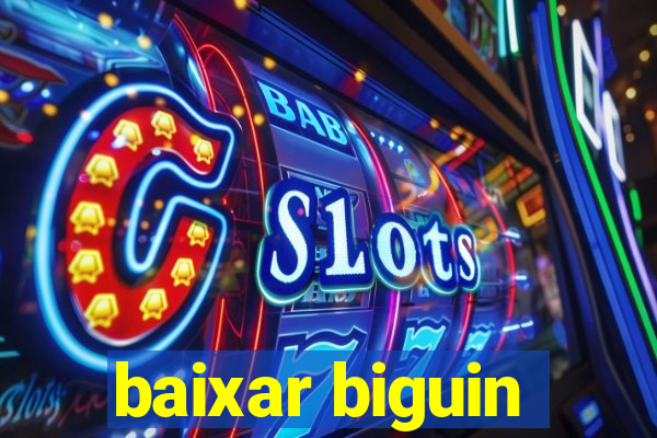 baixar biguin