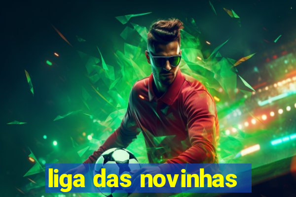 liga das novinhas