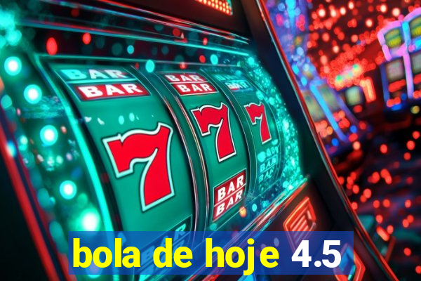 bola de hoje 4.5