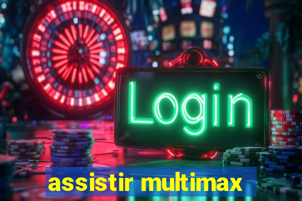 assistir multimax