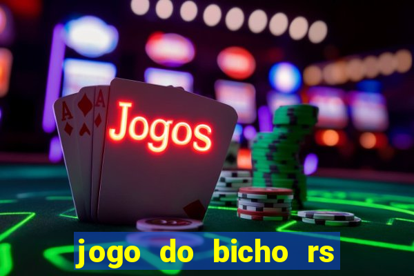 jogo do bicho rs resultado certo de hoje 14h 18h rs consulta