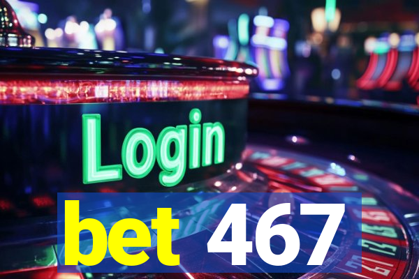 bet 467