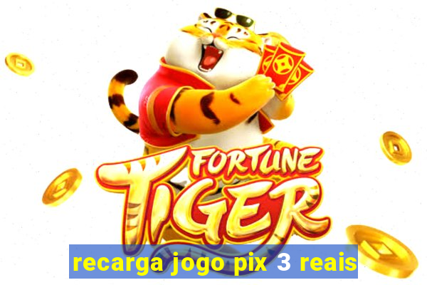 recarga jogo pix 3 reais