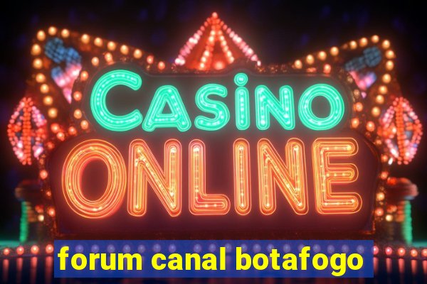 forum canal botafogo