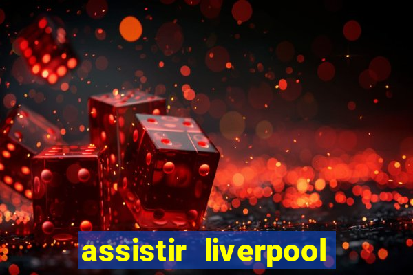 assistir liverpool x manchester city ao vivo futemax