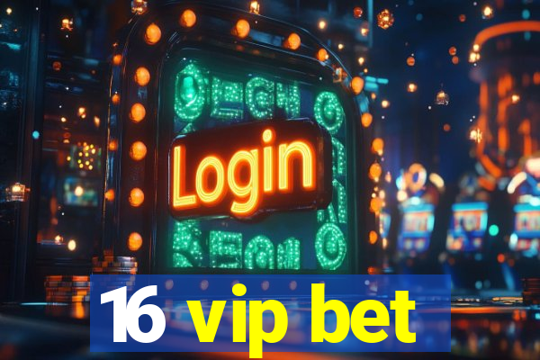 16 vip bet