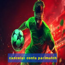 cancelar conta parimatch