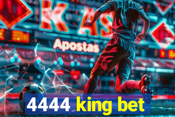 4444 king bet