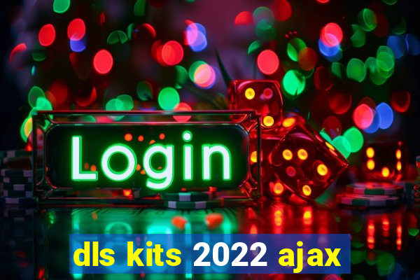 dls kits 2022 ajax