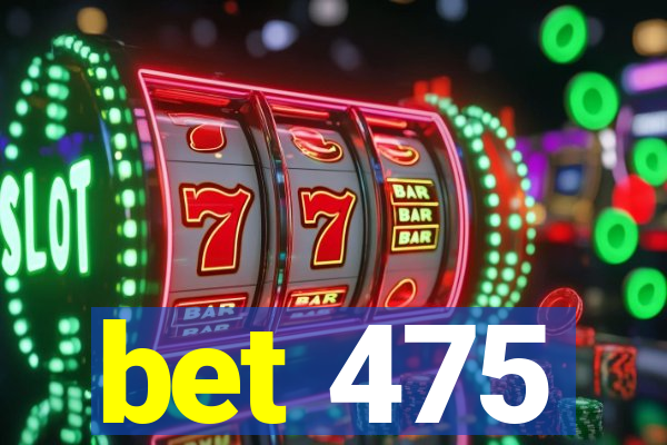 bet 475