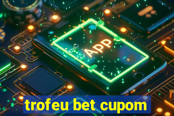 trofeu bet cupom