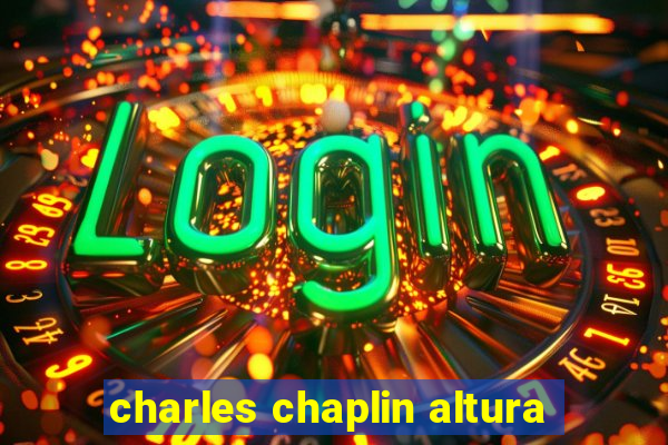 charles chaplin altura