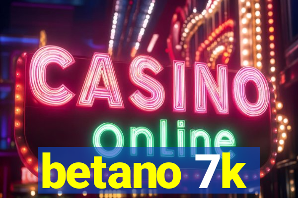 betano 7k