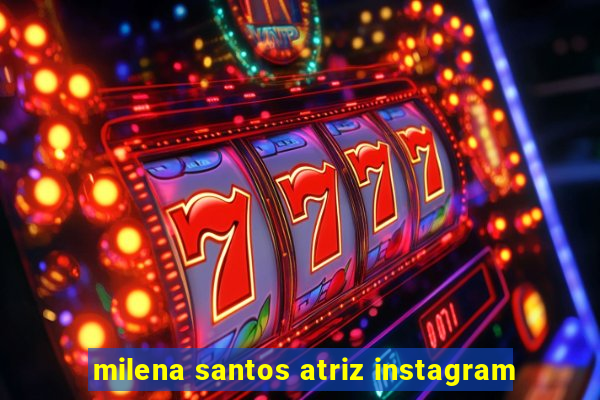 milena santos atriz instagram