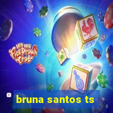 bruna santos ts