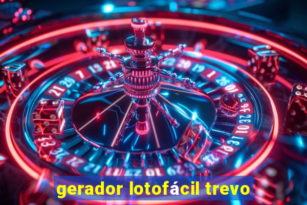 gerador lotofácil trevo