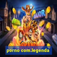 porno com.legenda