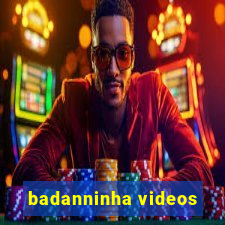 badanninha videos