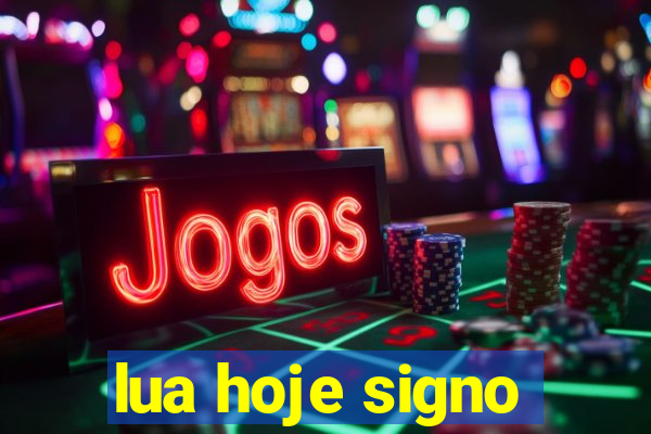 lua hoje signo