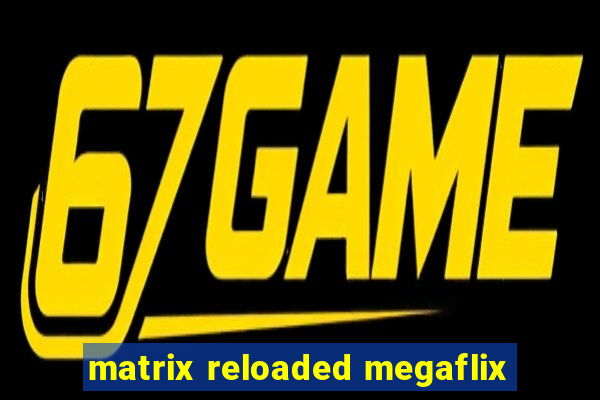 matrix reloaded megaflix