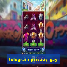 telegram privacy gay