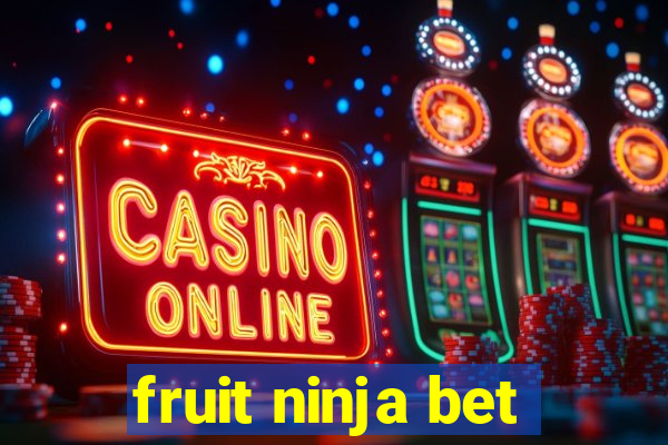 fruit ninja bet